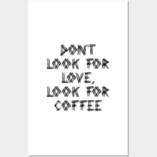 Dont Look For Love, Look For Coffee Typography Text Pattern Posters and Art